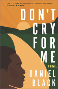 Don't Cry for Me (A Novel) by Daniel Black, 9781335425737