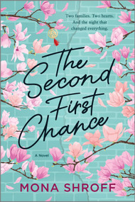 The Second First Chance (A Novel) by Mona Shroff, 9781335453464