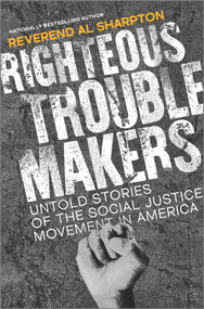 Righteous Troublemakers (Untold Stories of the Social Justice Movement in America) by Al Sharpton, 9781335639912