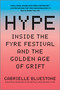 Hype (Inside the Fyre Festival and the Golden Age of Grift) by Gabrielle Bluestone, 9781335425829