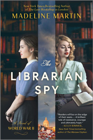 The Librarian Spy (A Novel of World War II) by Madeline Martin, 9781335426918