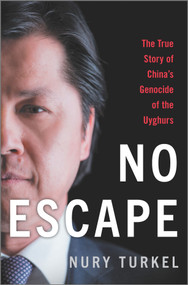 No Escape (The True Story of China's Genocide of the Uyghurs) by Nury Turkel, 9781335469564