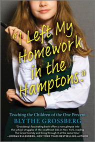 I Left My Homework in the Hamptons (Teaching the Children of the One Percent) by Blythe Grossberg, 9781335475206