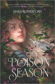 The Poison Season by Mara Rutherford, 9781335915801