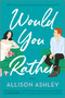 Would You Rather (A Novel) by Allison Ashley, 9780778386490