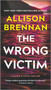 The Wrong Victim (A Novel) by Allison Brennan, 9780778386766
