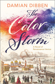 The Color Storm (A Novel of Renaissance Venice) by Damian Dibben, 9781335015938