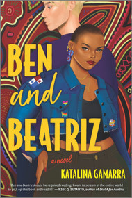 Ben and Beatriz (A Novel) by Katalina Gamarra, 9781525899959