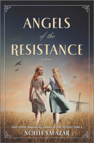 Angels of the Resistance (A Novel of Sisterhood and Courage in WWII) - 9780778333609 by Noelle Salazar, 9780778333609
