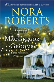 The MacGregor Grooms (Three Passionate Proposals) by Nora Roberts, 9781335425973