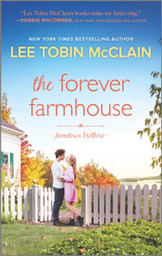 The Forever Farmhouse (A Small Town Romance) by Lee Tobin McClain, 9781335427427