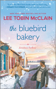 The Bluebird Bakery (A Small Town Romance) by Lee Tobin McClain, 9781335427434
