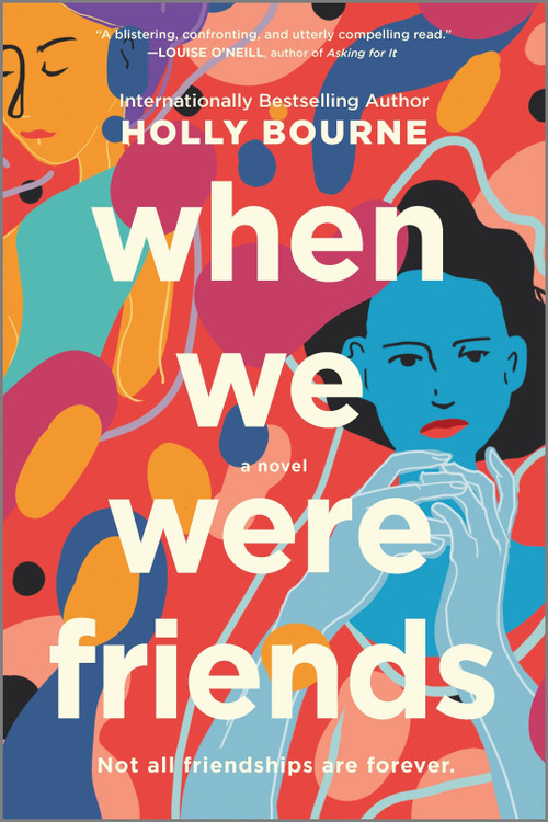 When We Were Friends (A Novel) by Holly Bourne, 9780778311294