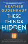 These Things Hidden by Heather Gudenkauf, 9780778333869