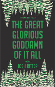 The Great Glorious Goddamn of It All (A Novel) by Josh Ritter, 9781335475084