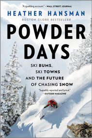 Powder Days (Ski Bums, Ski Towns, and the Future of Chasing Snow) by Heather Hansman, 9781335429834