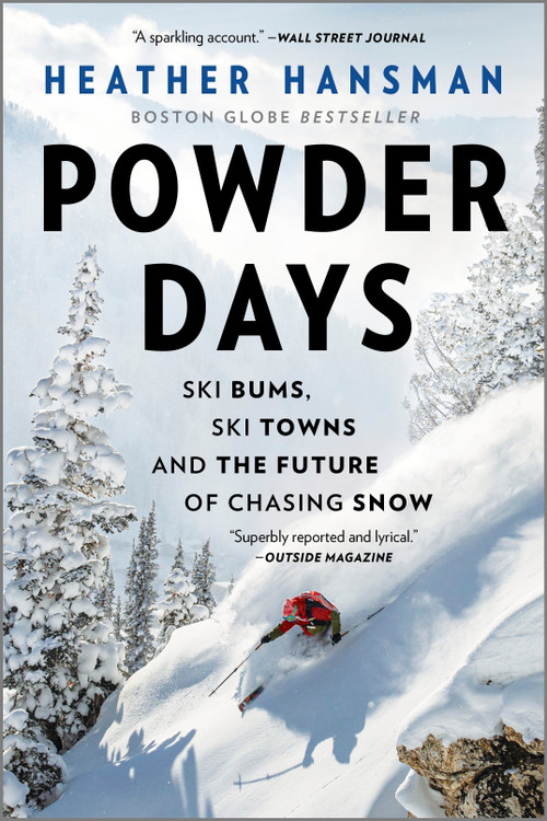Powder Days (Ski Bums, Ski Towns, and the Future of Chasing Snow) by Heather Hansman, 9781335429834