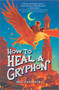 How to Heal a Gryphon by Meg Cannistra, 9781335426871