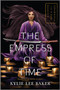 The Empress of Time by Kylie Lee Baker, 9781335915856