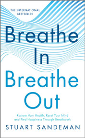 Breathe In, Breathe Out (Restore Your Health, Reset Your Mind and Find Happiness Through Breathwork) by Stuart Sandeman, 9781335430687