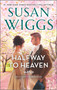 Halfway to Heaven (A Novel) by Susan Wiggs, 9780778333678