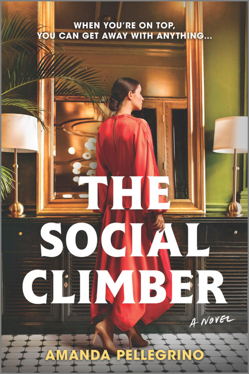 The Social Climber (A Novel) by Amanda Pellegrino, 9780778387022