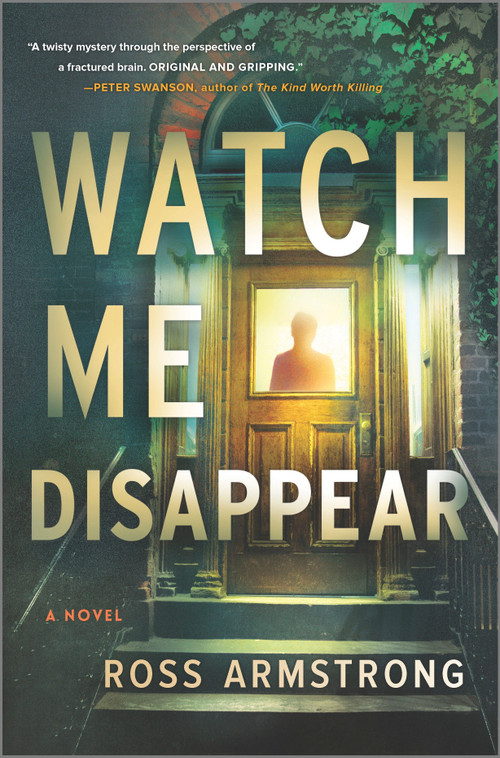 Watch Me Disappear (A Novel) - 9780778387190 by Ross Armstrong, 9780778387190