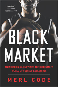 Black Market (An Insider's Journey into the High-Stakes World of College Basketball) by Merl Code, 9781335449450