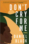 Don't Cry for Me (A Novel) - 9781335449351 by Daniel Black, 9781335449351