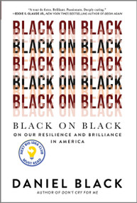 Black on Black (On Our Resilience and Brilliance in America) by Daniel Black, 9781335449382