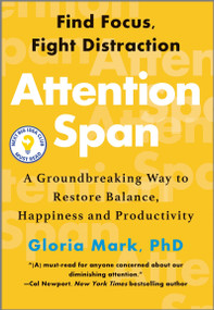 Attention Span (A Groundbreaking Way to Restore Balance, Happiness and Productivity) by Gloria Mark, 9781335449412
