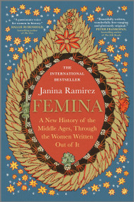 Femina (A New History of the Middle Ages, Through the Women Written Out of It) by Janina Ramirez, 9781335498526