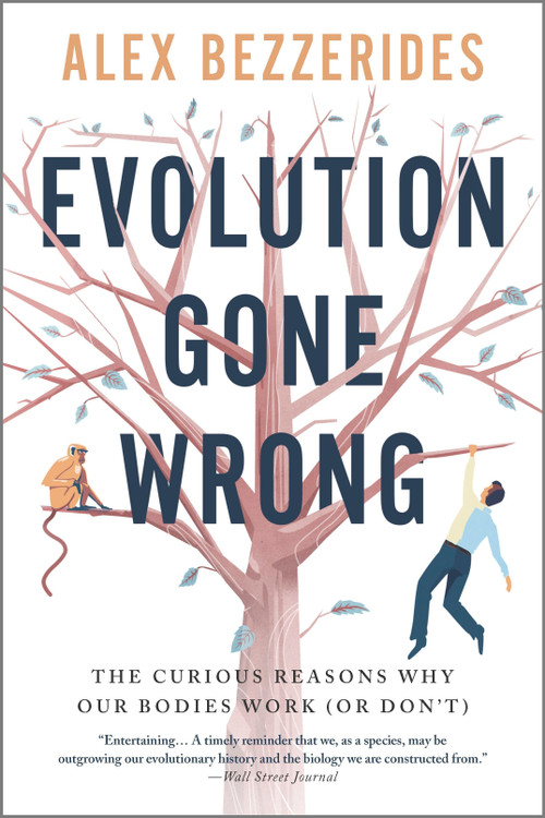 Evolution Gone Wrong (The Curious Reasons Why Our Bodies Work (Or Don't)) by Alex Bezzerides, 9781335449481