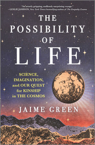 The Possibility of Life (Science, Imagination, and Our Quest for Kinship in the Cosmos) by Jaime Green, 9781335463548