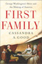 First Family (George Washington's Heirs and the Making of America) by Cassandra A. Good, 9781335449511