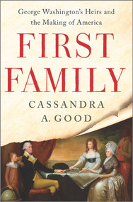 First Family (George Washington's Heirs and the Making of America) by Cassandra A. Good, 9781335449511