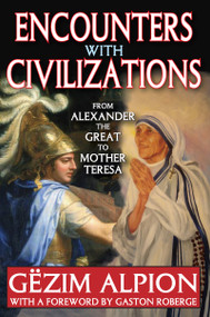 Encounters with Civilizations (From Alexander the Great to Mother Teresa) - 9781412818315 by Gezim Alpion, 9781412818315