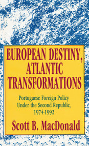 European Destiny, Atlantic Transformations (Portuguese Foreign Policy Under the Second Republic, 1979-1992) - 9781138509771 by Scott B. MacDonald, 9781138509771