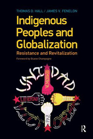 Indigenous Peoples and Globalization (Resistance and Revitalization) by Thomas D. Hall, James V. Fenelon, 9781594516580