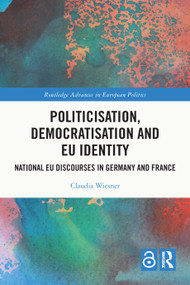 Politicisation, Democratisation and EU Identity (National EU Discourses in Germany and France) - 9781032528465 by Claudia Wiesner, 9781032528465