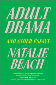 Adult Drama (And Other Essays) by Natalie Beach, 9781335914026