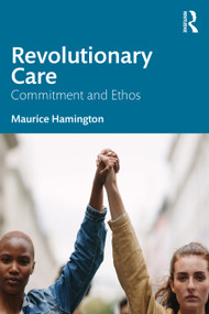 Revolutionary Care (Commitment and Ethos) - 9781032437316 by Maurice Hamington, 9781032437316