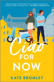 Ciao For Now (A Romantic Comedy) by Kate Bromley, 9781525804755