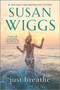Just Breathe (A Novel) by Susan Wiggs, 9780778334514