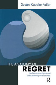 The Anatomy of Regret (From Death Instinct to Reparation and Symbolization through Vivid Clinical Cases) - 9781780491172 by Susan Kavaler-Adler, 9781780491172