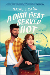 A Dish Best Served Hot (A Novel) by Natalie Caña, 9780778333500