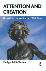 Attention and Creation (Growth in the Vertices of W.R. Bion) - 9781855756533 by Fin Egenfeldt-Nielsen, Karen Maclean, 9781855756533