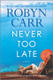 Never Too Late (A Novel) - 9780778334521 by Robyn Carr, 9780778334521