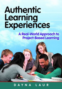Authentic Learning Experiences (A Real-World Approach to Project-Based Learning) - 9781596672451 by Dayna Laur, 9781596672451