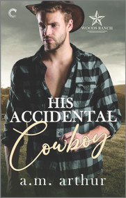 His Accidental Cowboy (A Gay Cowboy Romance) by A.M. Arthur, 9781335448699